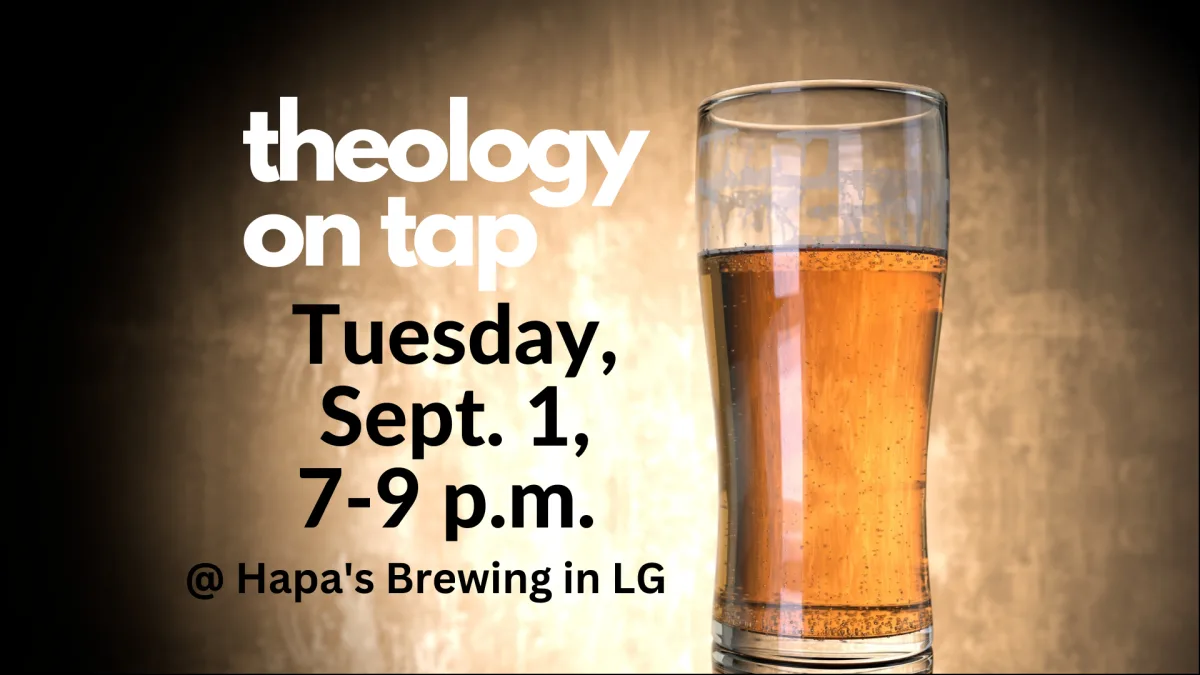 Theology on Tap, Tuesday, September 1, from 7 to 9 p.m. at Hapa’s Brewing in Los Gatos.